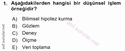 1. soru: Aşağıdakilerden hangisi bir düşünsel işlem örneğidir? A) Bilimsel hipotez kurma B) Gözlem C) Deney f. D) Ölçme E) Ver…