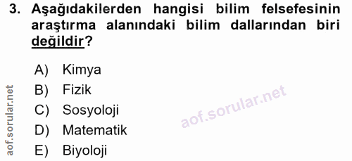 3. soru: Aşağıdakilerden hangisi bilim felsefesinin araştırma alanındaki bilim dallarından biri değildir? A) Kimya B) Fizik C)…
