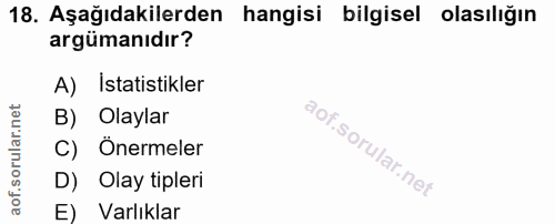 18. soru: Aşağıdakilerden hangisi bilgisel olasılığın argümanıdır? A) Istatistikler B) Olaylar C) Önermeler D) Olay tipleri E)…