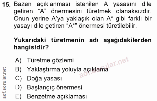 15. soru: Bazen açıklanması istenilen A yasasını dile getiren "A" önermesini türetmek olanaksızdır. Onun yerine A'ya yaklaşık o…