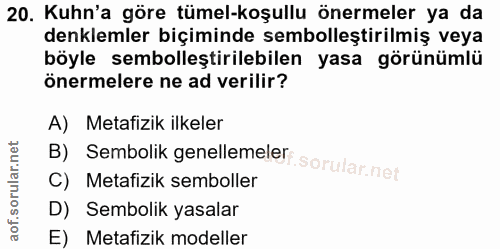 20. soru: Kuhn'a göre tümel-koşullu önermeler ya da denklemler biçiminde sembolleştirilmiş veya böyle sembolleştirilebilen yasa…