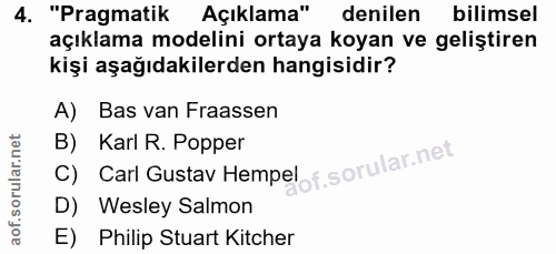 4. soru: "Pragmatik Açıklama" denilen bilimsel açıklama modelini ortaya koyan ve geliştiren kişi aşağıdakilerden hangisidir? A…