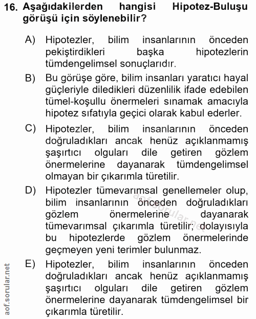 16. soru: Aşağıdakilerden hangisi Hipotez-Buluşu görüşü için söylenebilir? A) Hipotezler, bilim insanlarının önceden pekiştirdi…