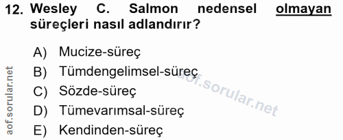12. soru: Wesley C. Salmon nedensel olmayan süreçleri nasıl adlandırır? A) Mucize-süreç B) Tümdengelimsel-süreç C) Sözde-süreç…