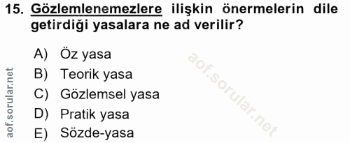 15. soru: Gözlemlenemezlere ilişkin önermelerin dile getirdiği yasalara ne ad verilir? A) Öz yasa B) Teorik yasa SOrU sorl C) G…