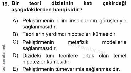 19. soru: Bir teori dizisinin katı çekirdeği aşağıdakilerden hangisidir? A) Pekiştirmenin bilim insanlarının görüşleriyle sağla…