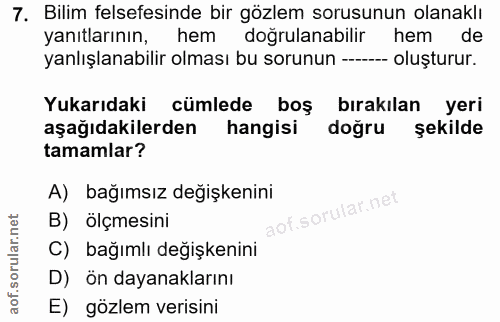 7. soru: Bilim felsefesinde bir gözlem sorusunun olanaklı yanıtlarının, hem dogrulanabilir hem de yanlışlanabilir olması bu so…