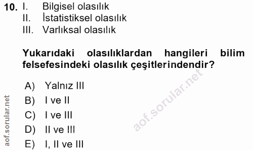 10. soru: 1. Bilgisel olasılık Il. Istatistiksel olasılık IlI. Varlıksal olasılık Yukarıdaki olasılıklardan hangileri bilim fel…