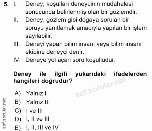 5. soru: l. Deney, koşulları deneycinin müdahalesi sonucunda belirlenmiş olan bir gözlemdir. II. Deney, gözlem gibi doğaya sor…