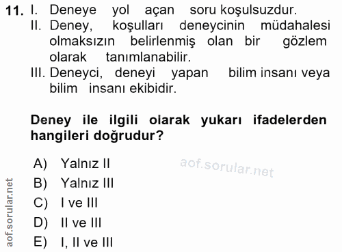 11. soru: I. Deneye yol açan soru koşulsuzdur. II. Deney, koşulları deneycinin müdahalesi olmaksızın belirlenmiş olan bir gözle…