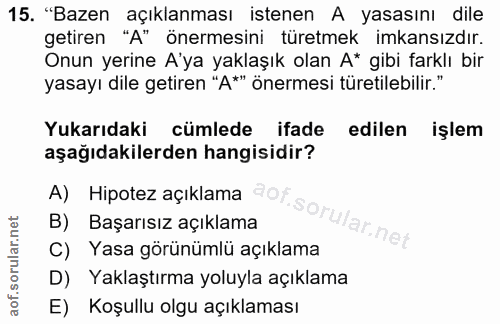 15. soru: "Bazen açıklanması istenen A yasasını dile getiren "A" önermesini türetmek imkansızdır. Onun yerine A'ya yaklaşık ola…
