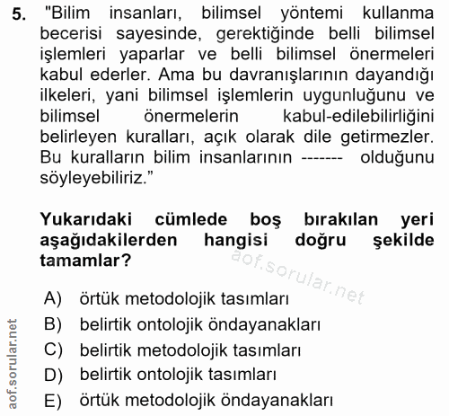 5. soru: "Bilim insanları, bilimsel yöntemi kullanma becerisi sayesinde, gerektiğinde belli bilimsel işlemleri yaparlar ve bel…
