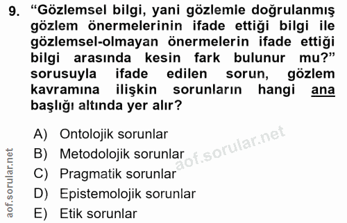 9. soru: "Gözlemsel bilgi, yani gözlemle doğrulanmış gözlem önermelerinin ifade ettiği bilgi ile gözlemsel-olmayan önermelerin…
