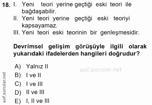 18. soru: I. Yeni teori yerine geçtiği eski teori ile bağdaşabilir. II. Yeni teori yerine geçtiği eski teoriyi kapsayamaz. III.…