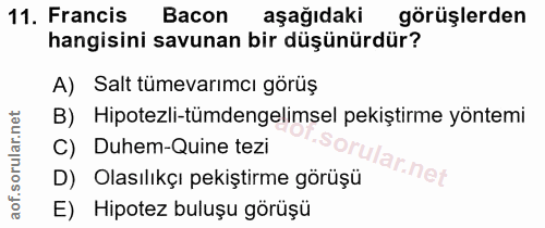 11. soru: Francis Bacon aşağıdaki görüşlerden hangisini savunan bir düşünürdür? A) Salt tümevarımcı görüş B) Hipotezli-tümdenge…