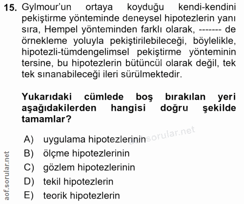 15. soru: Gylmour'un ortaya koyduğu kendi-kendini pekiştirme yönteminde deneysel hipotezlerin yanı sıra, Hempel yönteminden far…