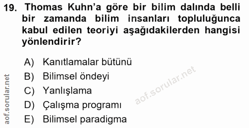 19. soru: Thomas Kuhn'a göre bir billim dalında belli bir zamanda bilim insanları topluluğunca kabul edilen teoriyi aşağıdakile…