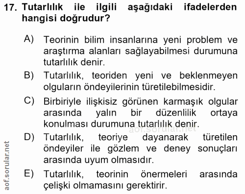 17. soru: Tutarlılık ile ilgili aşağıdaki ifadelerden hangisi doğrudur? A) Teorinin bilim insanlarına yeni problem ve araştırma…