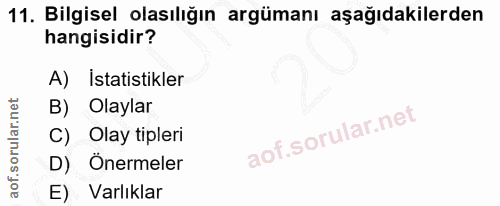 11. soru: Bilgisel olasılığın argümanı aşağıdakilerden hangisidir? A) istatistikler B) Olaylar C) Olay tipleri D) Önermeler E)…