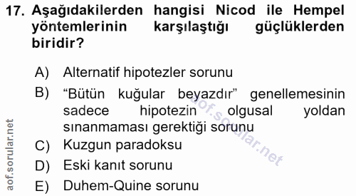 17. soru: Aşağıdakilerden hangisi Nicod ile Hempel yöntemlerinin karşılaştığı güçlüklerden biridir? A) Alternatif hipotezler so…