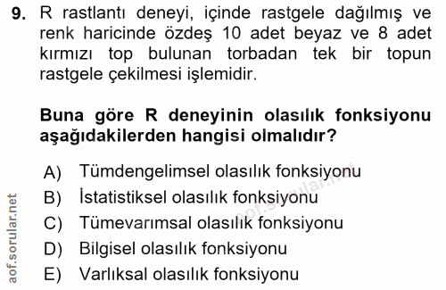 9. soru: R rastlantı deneyi, içinde rastgele dağılmış ve renk haricinde özdeş 10 adet beyaz ve 8 adet kırmızı top bulunan torb…
