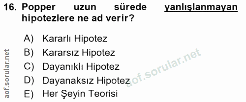 16. soru: Popper uzun sürede yanlışlanmayan hipotezlere ne ad verir? A) Kararlı Hipotez lar.net B) Kararsız Hipotez C) Dayanıkl…