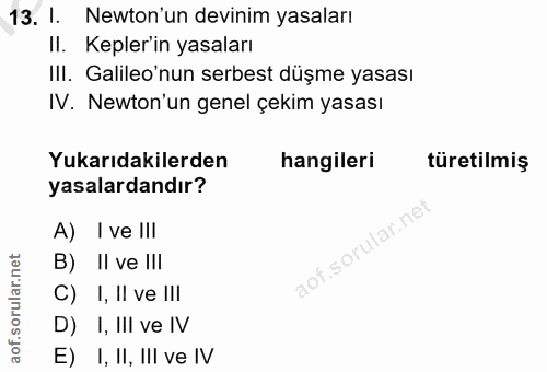 13. soru: 1. Newton'un devinim yasaları II. Kepler'in yasaları III. Galileo'nun serbest düşme yasası IV. Newton'un genel çekim…