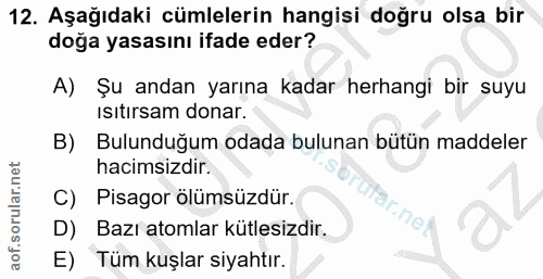 12. soru: Aşağıdaki cümlelerin hangisi doğru olsa bir doğa yasasını ifade eder? A) Şu andan yarına kadar herhangi bir suyu Isıt…