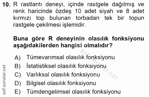 10. soru: R rastlantı deneyi, içinde rastgele dağılmış ve renk haricinde özdeş 10 adet siyah ve 8 adet kırmızı top bulunan torb…