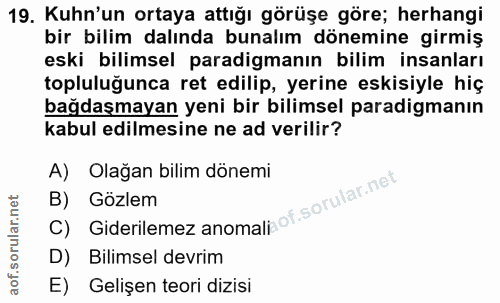 19. soru: Kuhn'un ortaya attığı görüşe göre; herhangi bir bilim dalında bunalım dönemine girmiş eski bilimsel paradigmanın bili…