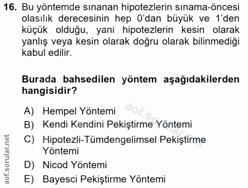 16. soru: Bu yöntemde sınanan hipotezlerin sınama-öncesi olasılık derecesinin hep O'dan büyük ve 1'den küçük olduğu, yani hipot…