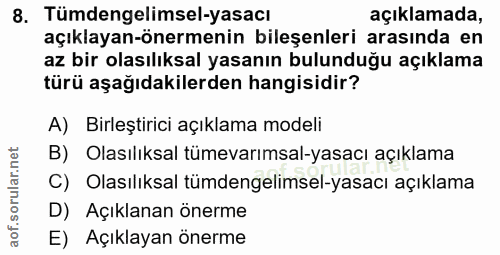 8. soru: Tümdengelimsel-yasacı açıklamada, açıklayan-önermenin bileşenleri arasında en az bir olasılıksal yasanın bulunduğu aç…