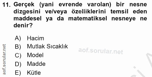 11. soru: Gerçek (yani evrende varolan) bir nesne dizgesini ve/veya özelliklerini temsil eden maddesel ya da matematiksel nesne…