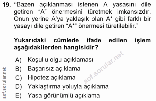 19. soru: "Bazen açıklanması istenen A yasasını dile getiren "A" önermesini türetmek imkansızdır. Onun yerine A'ya yaklaşık ola…