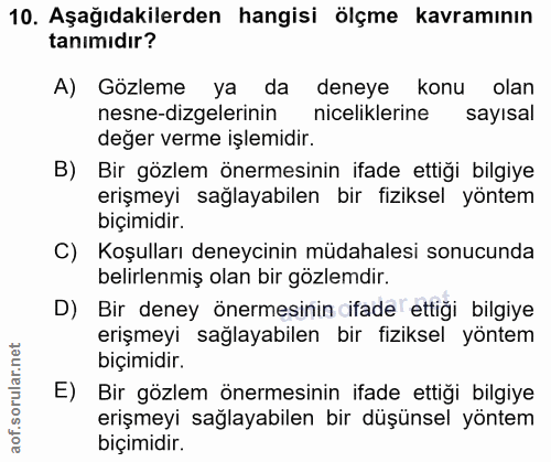 10. soru: Aşağıdakilerden hangisi ölçme kavramının tanımıdır? A) Gözleme ya da deneye konu olan nesne-dizelerinin niceliklerine…