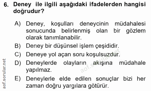 6. soru: Deney ile ilgili aşağıdaki ifadelerden hangisi dogrudur? A) Deney, koşulları deneycinin müdahalesi sonucunda belirlen…