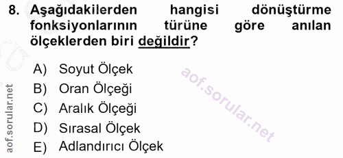 8. soru: Aşağıdakilerden hangisi dönüştürme fonksiyonlarının türüne göre anılan ölçeklerden biri değildir? A) Soyut Ölçek B) O…