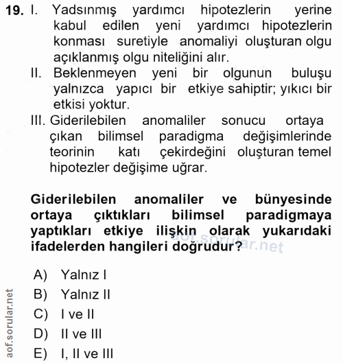 19. soru: I. Yadsınmış yardımcı hipotezlerin yerine kabul edilen yeni yardımcı hipotezlerin konması suretiyle anomaliyi oluştur…