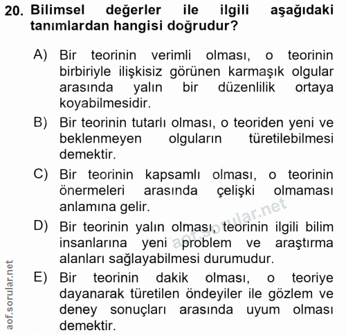 20. soru: Bilimsel değerler ile ilgili aşağıdaki tanımlardan hangisi doğrudur? A) Bir teorinin verimli olması, o teorinin birbi…
