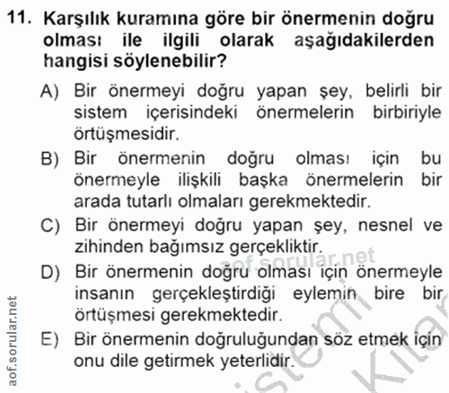 11. soru: Karşılık kuramına göre bir önermenin doğru olması ile ilgili olarak aşağıdakilerden hangisi söylenebilir? A) Bir öner…