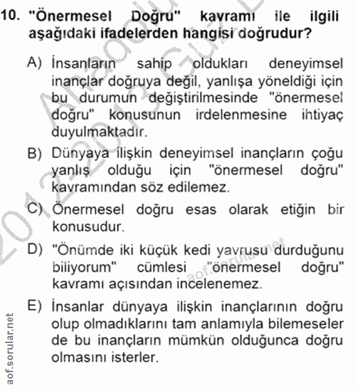 10. soru: "Önermesel Doğru" kavramı ile ilgili aşağıdaki ifadelerden hangisi doğrudur? A) İnsanların sahip oldukları deneyimsel…