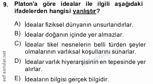 9. soru: Platon'a göre idealar ile ilgili aşağıdaki ifadelerden hangisi yanlıştır? A) İdealar fiziksel dünyanın unsurlarıdırla…