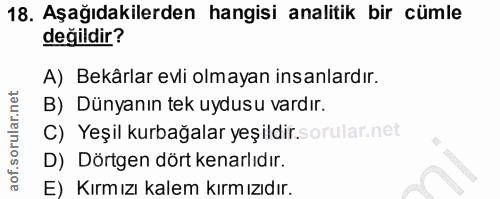 18. soru: Aşağıdakilerden hangisi analitik bir cümle değildir? A) Bekârlar evli olmayan insanlardır. B) Dünyanın tek uydusu var…