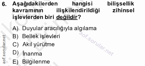 6. soru: Aşağıdakilerden hangisi bilişsellik kavramının ilişkilendirildiği zihinsel işlevlerden biri değildir? A). Duyular ara…