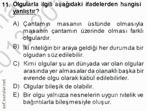 11. soru: Olgularla ilgili aşağıdaki ifadelerden hangisi yanlıştır? A) Çantamın masanın üstünde olmasıyla masanın çantamın üzer…