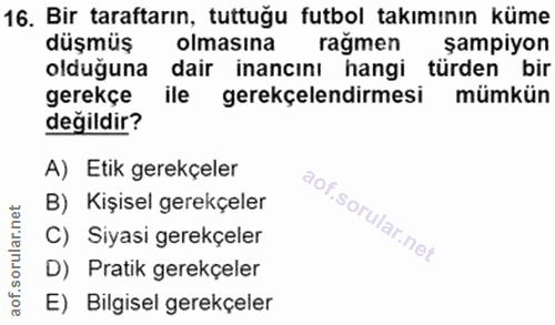 16. soru: Bir taraftarın, tuttuğu futbol takımının küme düşmüş olmasına rağmen şampiyon olduğuna dair inancını hangi türden bir…