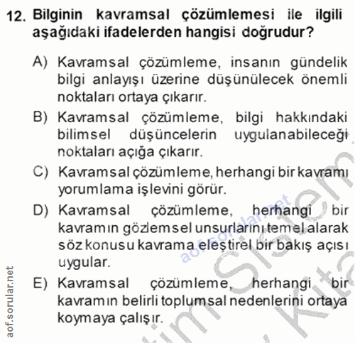 12. soru: Bilginin kavramsal çözümlemesi ile ilgili aşağıdaki ifadelerden hangisi doğrudur? A) Kavramsal çözümleme, insanın gün…