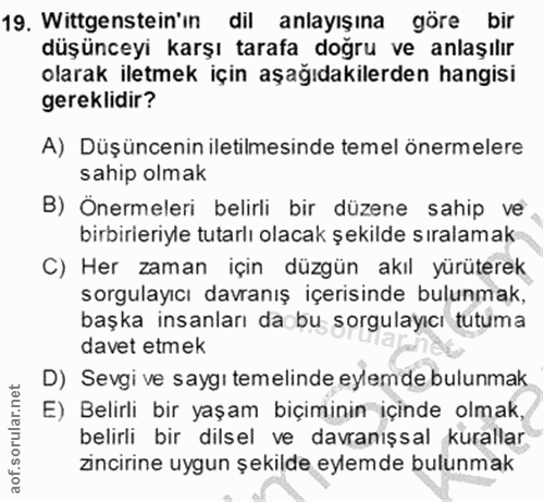 19. soru: Wittgenstein'ın dil anlayışına göre bir düşünceyi karşı tarafa doğru ve anlaşılır olarak iletmek için aşağıdakilerden…