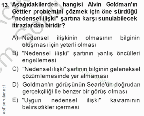 13. soru: Aşağıdakilerden hangisi Alvin Goldman'ın Gettier problemini çözmek için öne sürdüğü "nedensel ilişki" şartına karşı s…