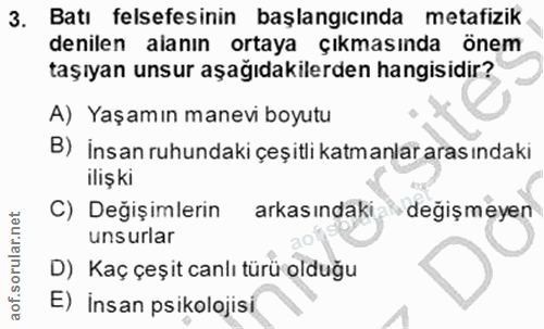 3. soru: Batı felsefesinin başlangıcında metafizik denilen alanın ortaya çıkmasında önem taşıyan unsur aşağıdakilerden hangisi…